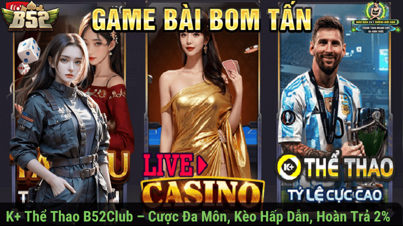 K Thể Thao B52Club – Cược Đa Môn, Kèo Hấp Dẫn, Hoàn Trả 2%