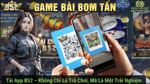 Tải App B52 – Không Chỉ Là Trò Chơi, Mà Là Một Trải Nghiệm