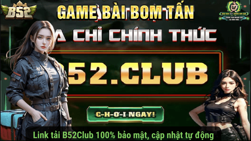Link tải B52Club 100% bảo mật, cập nhật tự động