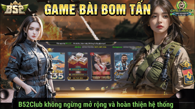 B52Club không ngừng mở rộng và hoàn thiện hệ thống